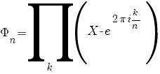Phi_n=prod{k}{}{(X-e^{2 pi i k/n})}