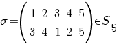 sigma=(matrix{2}{5}{1 2 3 4 5 3 4 1 2 5}) in S_5