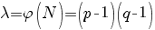 lambda=varphi(N)=(p-1)(q-1)