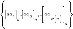 delim{lbrace}{  delim{[}{aa_1}{]}_n,delim{[}{aa_2}{]}_n,cdots,delim{[}{aa_{varphi(n)}}{]}_n}{rbrace}