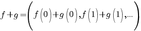 f+g=(f(0)+g(0),f(1)+g(1),...)