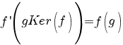 f prime(gKer(f))=f(g)
