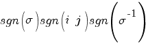 sgn(sigma)sgn(i~j)sgn(sigma^{-1})