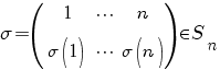 sigma=(matrix{2}{3}{1 cdots n {sigma(1)} cdots {sigma(n)}})  in S_n