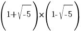 (1+sqrt{-5})*(1-sqrt{-5})