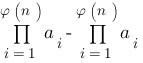 prod{i=1}{varphi(n)}{a_i}-prod{i=1}{varphi(n)}{a_i}