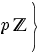 delim{}{p bbZ}{rbrace}