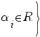 delim{}{ alpha_i in R}{rbrace}