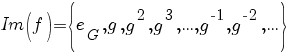 Im(f)=delim{lbrace}{e_G,g,g^2,g^3,...,g^{-1},g^{-2},...}{rbrace}