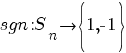 sgn: S_n right delim{lbrace}{1,-1}{rbrace}