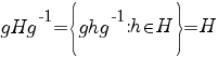gHg^-1=delim{lbrace}{ghg^-1 : h in H}{rbrace}=H