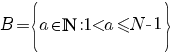 B=delim{lbrace}{a in bbN: 1<a<=N-1}{rbrace}