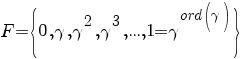 F=delim{lbrace}{0,gamma,gamma^2,gamma^3,...,1=gamma^{ord(gamma)}}{rbrace}