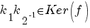 k_1k_2^-1 in Ker(f)