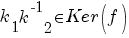 k_1{k^-1}_2 in Ker(f)