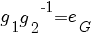 g_1{g_2}^-1=e_G