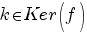 k in Ker(f)
