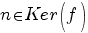 n in Ker(f)