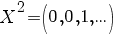 X^2=(0,0,1,...)