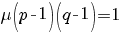 mu(p-1)(q-1)=1