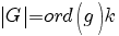 delim{|}{G}{|}=ord(g)k