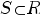 S subset R