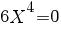 6X^4=0