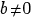 b<>0