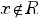 x notin R