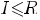 I<=R