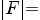 delim{|}{F}{|}=